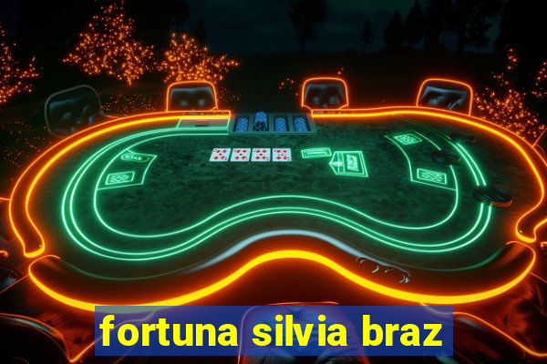 fortuna silvia braz